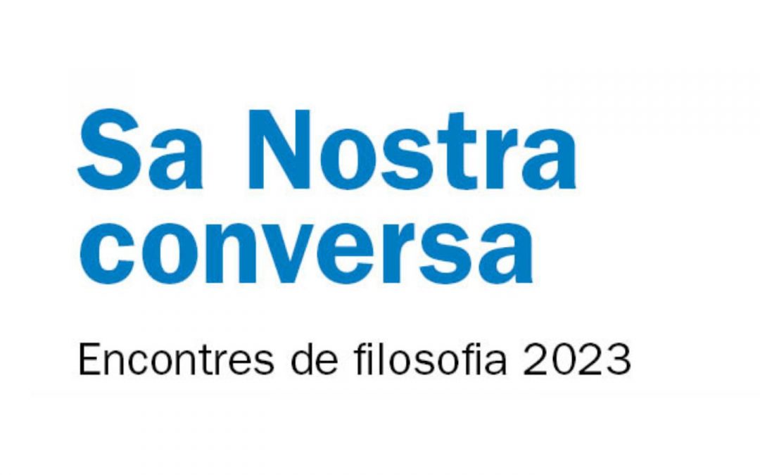 La Fundación Sa Nostra y CaixaBank programan una nueva edición del ciclo de encuentros filosóficos Sa Nostra conversa